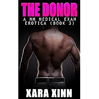 The Donor (A MM Medical Exam Erotica): Book 3 (The Donor ~ A Medical Exam Erotica) The Donor (A MM Medical Exam Erotica): Book 3 (The Donor ~ A Medical Exam Erotica) Kindle