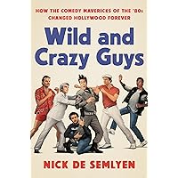 Wild and Crazy Guys: How the Comedy Mavericks of the '80s Changed Hollywood Forever Wild and Crazy Guys: How the Comedy Mavericks of the '80s Changed Hollywood Forever Hardcover Kindle Paperback