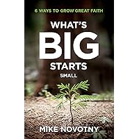 What's Big Starts Small: 6 Ways to Grow Great Faith What's Big Starts Small: 6 Ways to Grow Great Faith Paperback Kindle Audible Audiobook Hardcover Audio CD