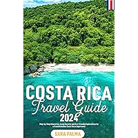 Costa Rica Travel Guide 2024: Step-by-Step Itineraries, Local Secrets, and Eco-Friendly Explorations for a Transformative Costa Rican Experience Costa Rica Travel Guide 2024: Step-by-Step Itineraries, Local Secrets, and Eco-Friendly Explorations for a Transformative Costa Rican Experience Paperback Kindle
