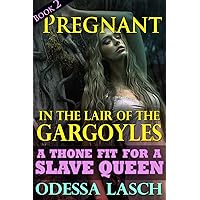 Pregnant in the Lair of the Gargoyles: A Throne Fit for a Slave Queen (Dark Paranormal Sex, Rough Monster Menage Erotica) Pregnant in the Lair of the Gargoyles: A Throne Fit for a Slave Queen (Dark Paranormal Sex, Rough Monster Menage Erotica) Kindle