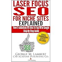 Laser Focus SEO For Niche Sites Explained - How I Ranked my 19 sites to top 10 in Google Step by Step Guide Laser Focus SEO For Niche Sites Explained - How I Ranked my 19 sites to top 10 in Google Step by Step Guide Kindle Paperback