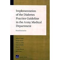 Implementation of the Diabetes Practice Guideline in the Army Medical Department: Final Evaluation Implementation of the Diabetes Practice Guideline in the Army Medical Department: Final Evaluation Paperback Kindle