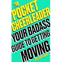 The Pocket Cheerleader: Your Badass Guide to Getting Moving The Pocket Cheerleader: Your Badass Guide to Getting Moving Paperback