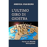 L'ULTIMO GIRO DI GIOSTRA: Verso un Mondo Multipolare (Italian Edition) L'ULTIMO GIRO DI GIOSTRA: Verso un Mondo Multipolare (Italian Edition) Kindle Paperback