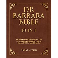 Dr Barbara Bible: 10 in 1: The Most Complete Encyclopedia to Cure Any Disease by Harnessing the Power of Barbara O’Neill’s Natural Remedies Dr Barbara Bible: 10 in 1: The Most Complete Encyclopedia to Cure Any Disease by Harnessing the Power of Barbara O’Neill’s Natural Remedies Kindle Paperback
