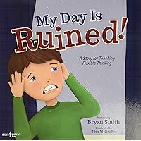 My Day Is Ruined!: A Story Teaching Flexible Thinking (Executive Function) My Day Is Ruined!: A Story Teaching Flexible Thinking (Executive Function) Paperback Kindle