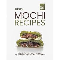 Tasty Mochi Recipes: Delightful Sweet Mochi to Satisfy Your Sweet Tooth! Tasty Mochi Recipes: Delightful Sweet Mochi to Satisfy Your Sweet Tooth! Kindle Paperback