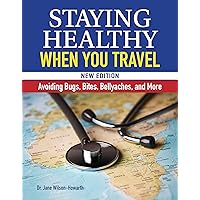 Staying Healthy When You Travel, New Edition: Avoiding Bugs, Bites, Bellyaches, and More Staying Healthy When You Travel, New Edition: Avoiding Bugs, Bites, Bellyaches, and More Kindle Hardcover Paperback