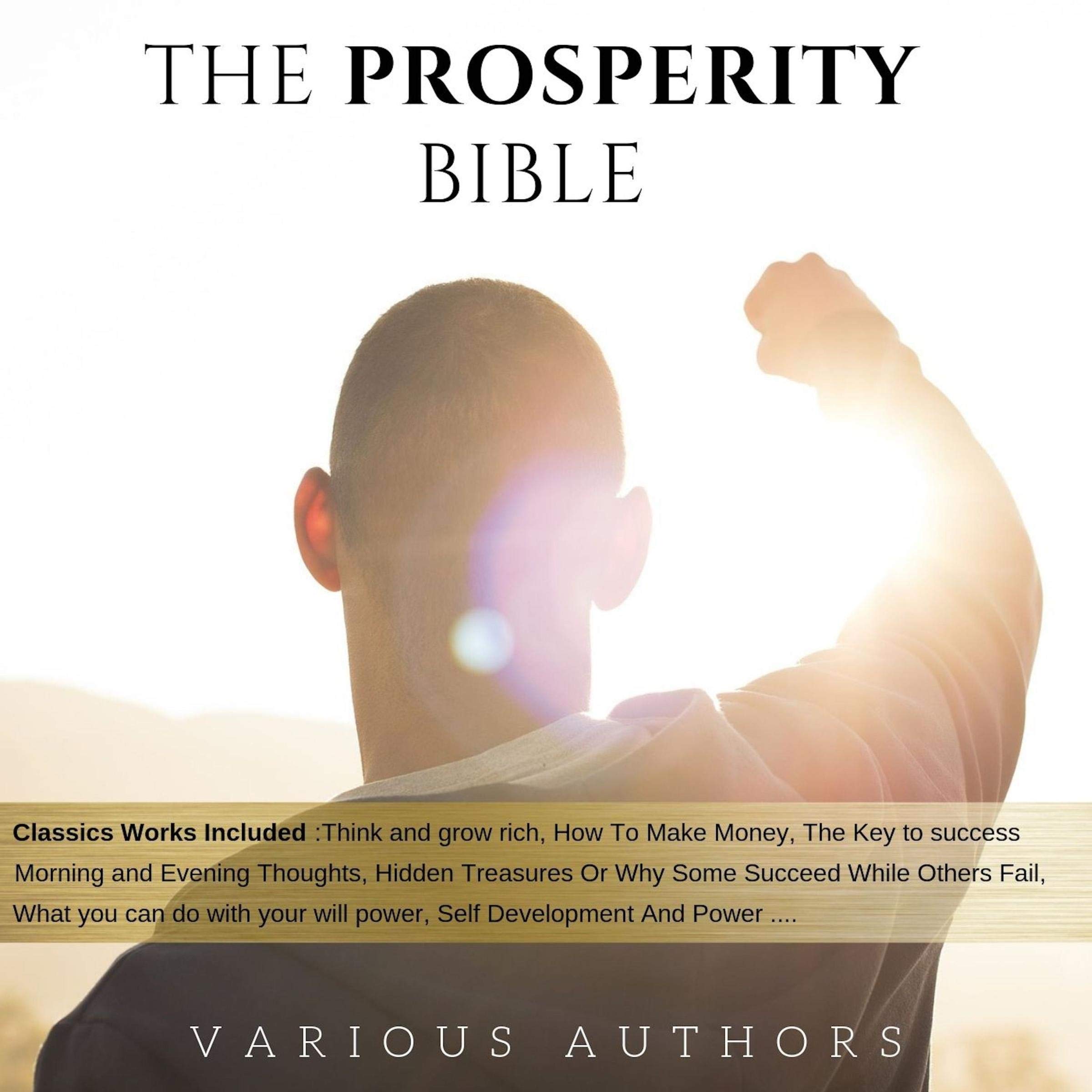 The Prosperity Bible: The Greatest Writings of All Time on the Secrets to Wealth and Prosperity