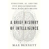 A Brief History of Intelligence: Evolution, AI, and the Five Breakthroughs That Made Our Brains A Brief History of Intelligence: Evolution, AI, and the Five Breakthroughs That Made Our Brains Audible Audiobook Hardcover Kindle Paperback Audio CD