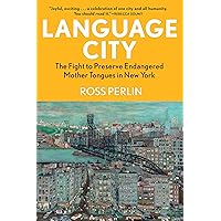 Language City: The Fight to Preserve Endangered Mother Tongues in New York Language City: The Fight to Preserve Endangered Mother Tongues in New York Hardcover Kindle Audible Audiobook Audio CD