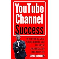 YOUTUBE CHANNEL SUCCESS HOW TO CREATE A GREAT YOUTUBE CHANNEL, GAIN MILLIONSOF SUBSCRIBERS, AND MAKE MONEY TOO: LEARN HOW TO MAKE MONEY ON YOUTUBE START YOUR YOUTUBE CHANNEL TODAY. YOUTUBE CHANNEL SUCCESS HOW TO CREATE A GREAT YOUTUBE CHANNEL, GAIN MILLIONSOF SUBSCRIBERS, AND MAKE MONEY TOO: LEARN HOW TO MAKE MONEY ON YOUTUBE START YOUR YOUTUBE CHANNEL TODAY. Kindle Paperback Audible Audiobook
