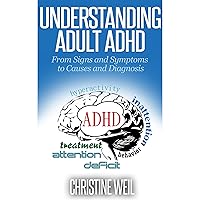Understanding Adult ADHD: From Signs and Symptoms to Causes and Diagnosis Understanding Adult ADHD: From Signs and Symptoms to Causes and Diagnosis Audible Audiobook Kindle Paperback
