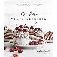 No-Bake Vegan Desserts: Incredibly Easy Plant-Based Cakes, Cookies, Brownies and More No-Bake Vegan Desserts: Incredibly Easy Plant-Based Cakes, Cookies, Brownies and More Paperback Kindle
