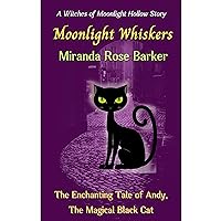 Moonlight Whiskers: The Enchanting Tale of Andy, The Magical Black Cat Moonlight Whiskers: The Enchanting Tale of Andy, The Magical Black Cat Kindle Audible Audiobook Hardcover Paperback