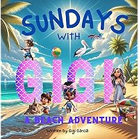 Sundays With Gigi A Beach Adventure: Ocean Lessons (Sunday's With Gigi) Sundays With Gigi A Beach Adventure: Ocean Lessons (Sunday's With Gigi) Kindle Paperback