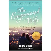 The Empowered Wife, Updated and Expanded Edition: Six Surprising Secrets for Attracting Your Husband's Time, Attention, and Affection The Empowered Wife, Updated and Expanded Edition: Six Surprising Secrets for Attracting Your Husband's Time, Attention, and Affection Paperback Kindle Audible Audiobook Audio CD