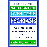 Gain Control Over Your Psoriasis: A science-based treatment plan using lifestyle & intuitive eating Gain Control Over Your Psoriasis: A science-based treatment plan using lifestyle & intuitive eating Kindle Paperback