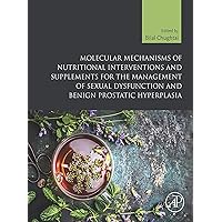 Molecular Mechanisms of Nutritional Interventions and Supplements for the Management of Sexual Dysfunction and Benign Prostatic Hyperplasia Molecular Mechanisms of Nutritional Interventions and Supplements for the Management of Sexual Dysfunction and Benign Prostatic Hyperplasia Kindle Paperback