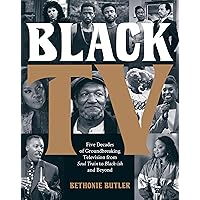 Black TV: Five Decades of Groundbreaking Television from Soul Train to Black-ish and Beyond Black TV: Five Decades of Groundbreaking Television from Soul Train to Black-ish and Beyond Hardcover Kindle