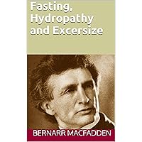 Fasting, Hydropathy and Excersize Fasting, Hydropathy and Excersize Kindle Paperback