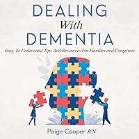 Dealing with Dementia Easy to Understand Tips and Resources for Families and Caregivers Dealing with Dementia Easy to Understand Tips and Resources for Families and Caregivers Audible Audiobook Hardcover Paperback