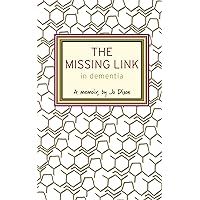 The Missing Link in Dementia: A memoir, by Jo Dixon The Missing Link in Dementia: A memoir, by Jo Dixon Kindle Paperback