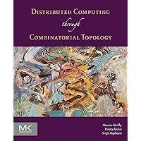 Distributed Computing Through Combinatorial Topology Distributed Computing Through Combinatorial Topology Paperback Kindle