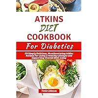 ATKINS DIET COOKBOOK FOR DIABETICS: 20 Simply Delicious, Mouthwatering Atkins Recipes for Living a Healthy Lifestyle and Supporting Overall Well-being (The Health Boost Cooking) ATKINS DIET COOKBOOK FOR DIABETICS: 20 Simply Delicious, Mouthwatering Atkins Recipes for Living a Healthy Lifestyle and Supporting Overall Well-being (The Health Boost Cooking) Kindle Paperback