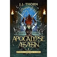 Apocalypse Assassin: A Post-Apocalyptic LitRPG and Fantasy (System Orphans : Claire Book 1)