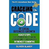 Cracking The Code Of Local Business Growth: 4 Easy Steps To Grow Your Local Business Or Professional Practice Within 12 Months Cracking The Code Of Local Business Growth: 4 Easy Steps To Grow Your Local Business Or Professional Practice Within 12 Months Kindle Paperback