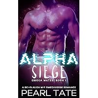 Alpha Siege - A Sci-Fi Alien M/F Omegaverse Romance: Omega Mates Book 1 Alpha Siege - A Sci-Fi Alien M/F Omegaverse Romance: Omega Mates Book 1 Kindle Paperback