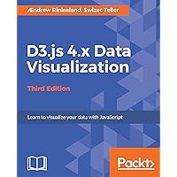 D3.js 4.x Data Visualization - Third Edition: Learn to visualize your data with JavaScript D3.js 4.x Data Visualization - Third Edition: Learn to visualize your data with JavaScript Kindle Paperback