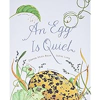 An Egg Is Quiet: (Picture Book, Kids Book about Eggs) (Family Treasure Nature Encylopedias) An Egg Is Quiet: (Picture Book, Kids Book about Eggs) (Family Treasure Nature Encylopedias) Paperback