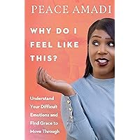 Why Do I Feel Like This?: Understand Your Difficult Emotions and Find Grace to Move Through Why Do I Feel Like This?: Understand Your Difficult Emotions and Find Grace to Move Through Paperback Audible Audiobook Kindle Audio CD
