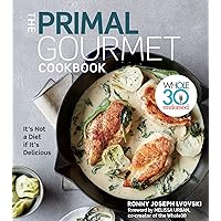 The Primal Gourmet Cookbook: Whole30 Endorsed: It's Not a Diet If It's Delicious The Primal Gourmet Cookbook: Whole30 Endorsed: It's Not a Diet If It's Delicious Hardcover Kindle