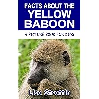 Facts About the Yellow Baboon (A Picture Book For Kids 547) Facts About the Yellow Baboon (A Picture Book For Kids 547) Kindle Paperback