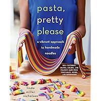 Pasta, Pretty Please: A Vibrant Approach to Handmade Noodles Pasta, Pretty Please: A Vibrant Approach to Handmade Noodles Hardcover Kindle