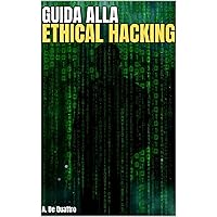 Guida alla Ethical Hacking: (Versione aggiornata) (Sicurezza Informatica Vol. 3) (Italian Edition) Guida alla Ethical Hacking: (Versione aggiornata) (Sicurezza Informatica Vol. 3) (Italian Edition) Kindle Paperback