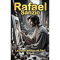 Rafael Sanzio: La vie, l’amour et l’art (French Edition) Rafael Sanzio: La vie, l’amour et l’art (French Edition) Kindle Paperback