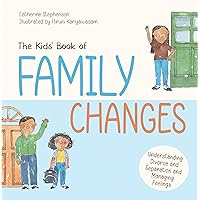 The Kids' Book of Family Changes: Understanding Divorce and Separation and Managing Feelings (The Kids' Books of Social Emotional Learning) The Kids' Book of Family Changes: Understanding Divorce and Separation and Managing Feelings (The Kids' Books of Social Emotional Learning) Kindle Paperback