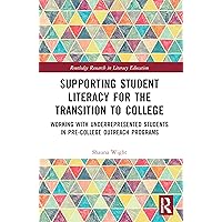 Supporting Student Literacy for the Transition to College: Working with Underrepresented Students in Pre-College Outreach Programs (Routledge Research in Literacy Education) Supporting Student Literacy for the Transition to College: Working with Underrepresented Students in Pre-College Outreach Programs (Routledge Research in Literacy Education) Kindle Hardcover Paperback