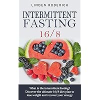 Intermittent fasting 16/8: What is the intermittent fasting? Discover the ultimate 16/8 diet plan to lose weight and recover your energy. Intermittent fasting 16/8: What is the intermittent fasting? Discover the ultimate 16/8 diet plan to lose weight and recover your energy. Kindle Paperback