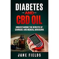 Diabetes And CBD Oil: Understanding The Benefits Of Cannabis And Medical Marijuana: The All Natural, Effective, Organic Treatment Option to Reduce and Reverse Diabetes Diabetes And CBD Oil: Understanding The Benefits Of Cannabis And Medical Marijuana: The All Natural, Effective, Organic Treatment Option to Reduce and Reverse Diabetes Kindle Paperback