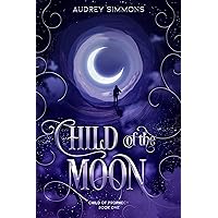 Child of the Moon (Child of Prophecy Book 1) Child of the Moon (Child of Prophecy Book 1) Kindle Paperback