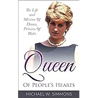 Queen Of People’s Hearts: The Life And Mission Of Diana, Princess Of Wales Queen Of People’s Hearts: The Life And Mission Of Diana, Princess Of Wales Kindle Hardcover Paperback