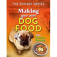 Making Your Own Homemade Dog FoodNew Title: Compiled with Scientific Guidance and Common Sense (The Ramses Series Book 3) Making Your Own Homemade Dog FoodNew Title: Compiled with Scientific Guidance and Common Sense (The Ramses Series Book 3) Kindle Paperback Hardcover
