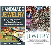 Jewelry Making: The Ultimate 2 in 1 Jewelry Making Box Set: Book 1: Jewelry + Book 2: Handmade Jewelry (Jewelry - Jewelry Making - Homemade Jewelry - How to Make Jewelry) Jewelry Making: The Ultimate 2 in 1 Jewelry Making Box Set: Book 1: Jewelry + Book 2: Handmade Jewelry (Jewelry - Jewelry Making - Homemade Jewelry - How to Make Jewelry) Kindle Paperback