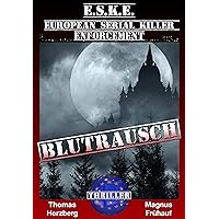 Blutrausch: E.S.K.E. - Thriller (European-Serial-Killer-Enforcement (E.S.K.E.) 1) (German Edition) Blutrausch: E.S.K.E. - Thriller (European-Serial-Killer-Enforcement (E.S.K.E.) 1) (German Edition) Kindle